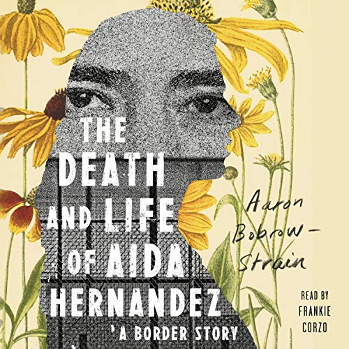 The Death and Life of Aida Hernandez: A Border Story by Aaron Bobrow-Strain