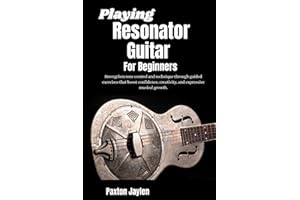 Playing Resonator Guitar For Beginners: Strengthen tone control and technique through guided exercises that boost confidence,