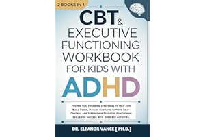 CBT & EXECUTIVE FUNCTIONING WORKBOOK FOR KIDS WITH ADHD: 2 Books in 1: Proven, Fun, Engaging Strategies to Help Kids Build Fo