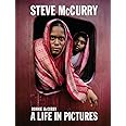 Steve McCurry: A Life in Pictures (40 years of iconic McCurry photography including 100 unseen photos)
