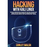 Hacking with kali linux: become a professional hacker with this step-by-step guide where you will learn to break a wirless network to overcome basic security and take penetration testing