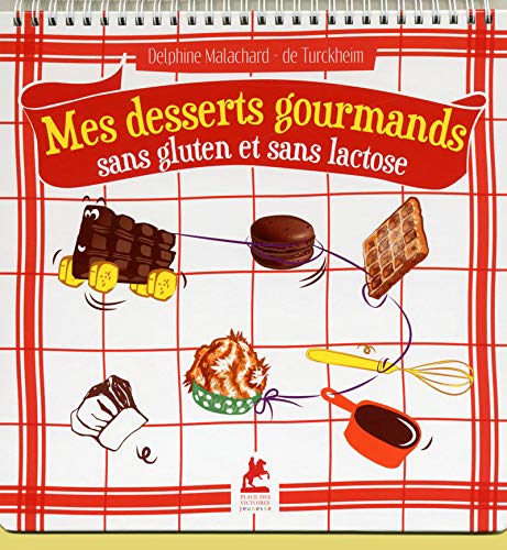 Mes desserts gourmands sans gluten et sans lactose by Delphine Malachard de Turckheim