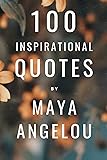 100 Inspirational Quotes By Maya Angelou: A Boost