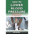 How to Lower Blood Pressure Naturally & Quickly: Powerful Tricks to Deal with Hypertension Using Supplements and Other Natural Remedies