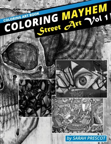 Coloring Mayhem coloring art book: Street Art Vol 1 (Volume 1) by Sarah Prescot