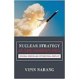 Nuclear Strategy in the Modern Era: Regional Powers and International Conflict (Princeton Studies in International History an