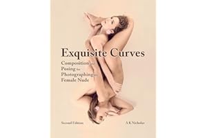 Exquisite Curves: Composition and Posing for Photographing the Female Nude (second edition)