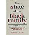 The State of the Black Family: Sixty Years of Tragedies and Failures—and New Initiatives Offering Hope
