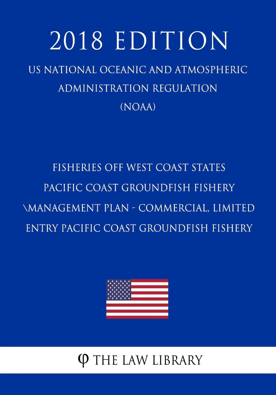 Fisheries Off West Coast States Pacific Coast Groundfish Fishery Management Plan Commercial Limited Entry Pacific Coast Groundfish Fishery Us Regulation Noaa 18 Edition The Law Library Amazon Com Books