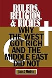 Rulers, Religion, and Riches: Why the West Got Rich and the Middle East Did Not (Cambridge Studies in Economics, Choice…