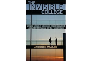 THE INVISIBLE COLLEGE: What a Group of Scientists Has Discovered About UFO Influences on the Human Race