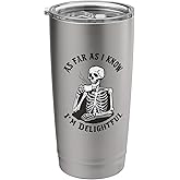 As far as I know I'm delightful | Funny Thoughtful Skeleton Stainless Steel Insulated Tumbler