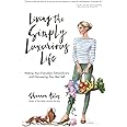 Living The Simply Luxurious Life: Making Your Everydays Extraordinary and Discovering Your Best Self