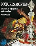 Natures mortes italiennes, espagnoles et françaises aux XVIIe et XVIIIe siècles by