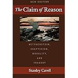 The Claim of Reason: Wittgenstein, Skepticism, Morality, and Tragedy