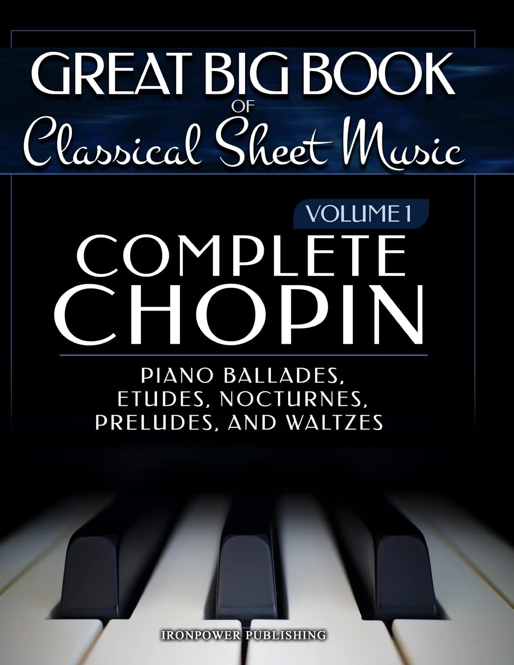 Complete Chopin Vol 1: Piano Ballades, Etudes, Nocturnes, Preludes, and Waltzes: Volume 1 (Singing & Musical Lessons)