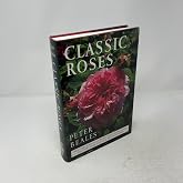 Classic Roses: An Illustrated Encyclopedia and Grower's Manual of Old Roses, Shrub Roses and Climbers