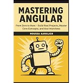 Mastering Angular: From Zero to Hero &ndash; Build Real Projects, Master Core Concepts, and Ace Interviews