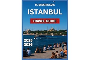 Istanbul Travel Guide 2025/2026: Sultanahmet, Beyoğlu: Shopping and Nightlife, Kadıköy, Balat and Fener, Markets and Shopping,Hagia Sophia,Must-See ... Galata Tower. (Best Travel Guides 2025)