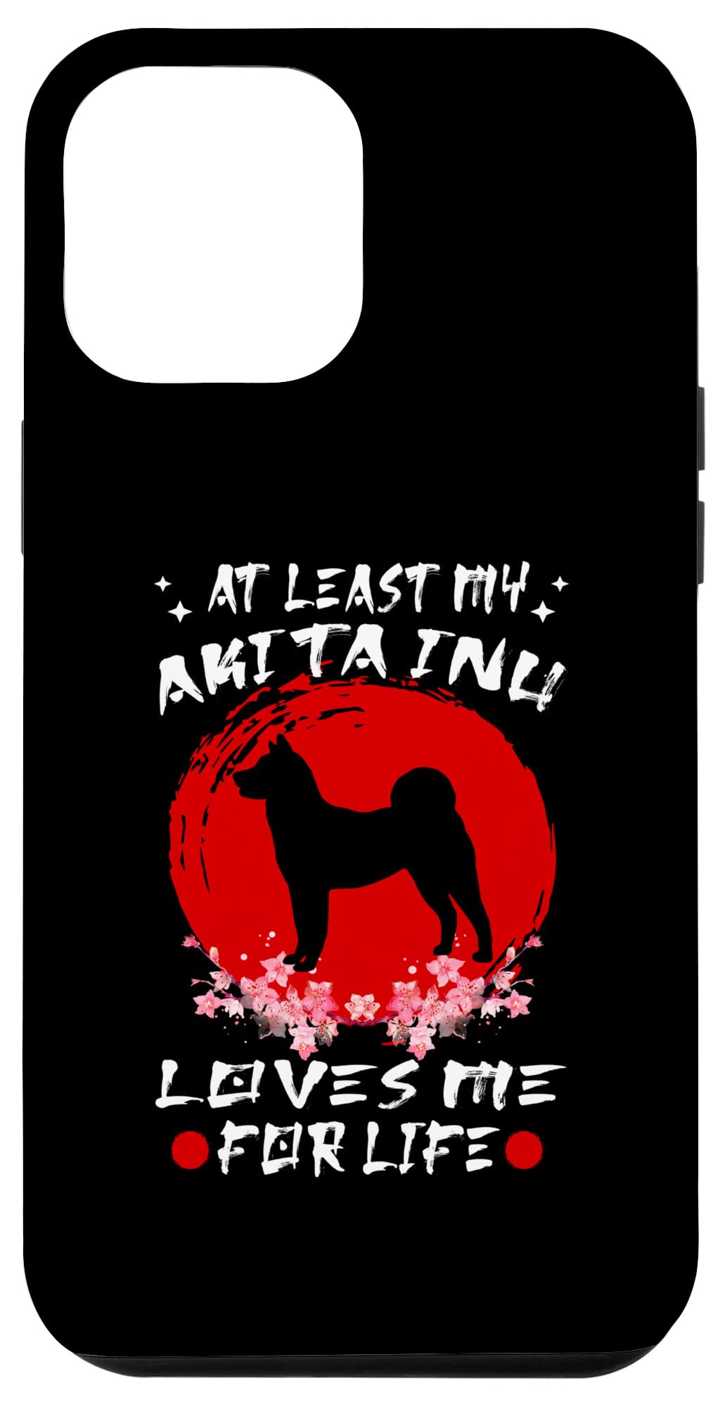 iPhone 13 Pro Max At Least My Akita Inu Loves Me For Life Japanese Dog Breeds Case
