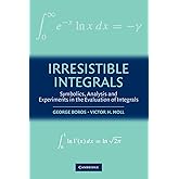 Irresistible Integrals: Symbolics, Analysis and Experiments in the Evaluation of Integrals