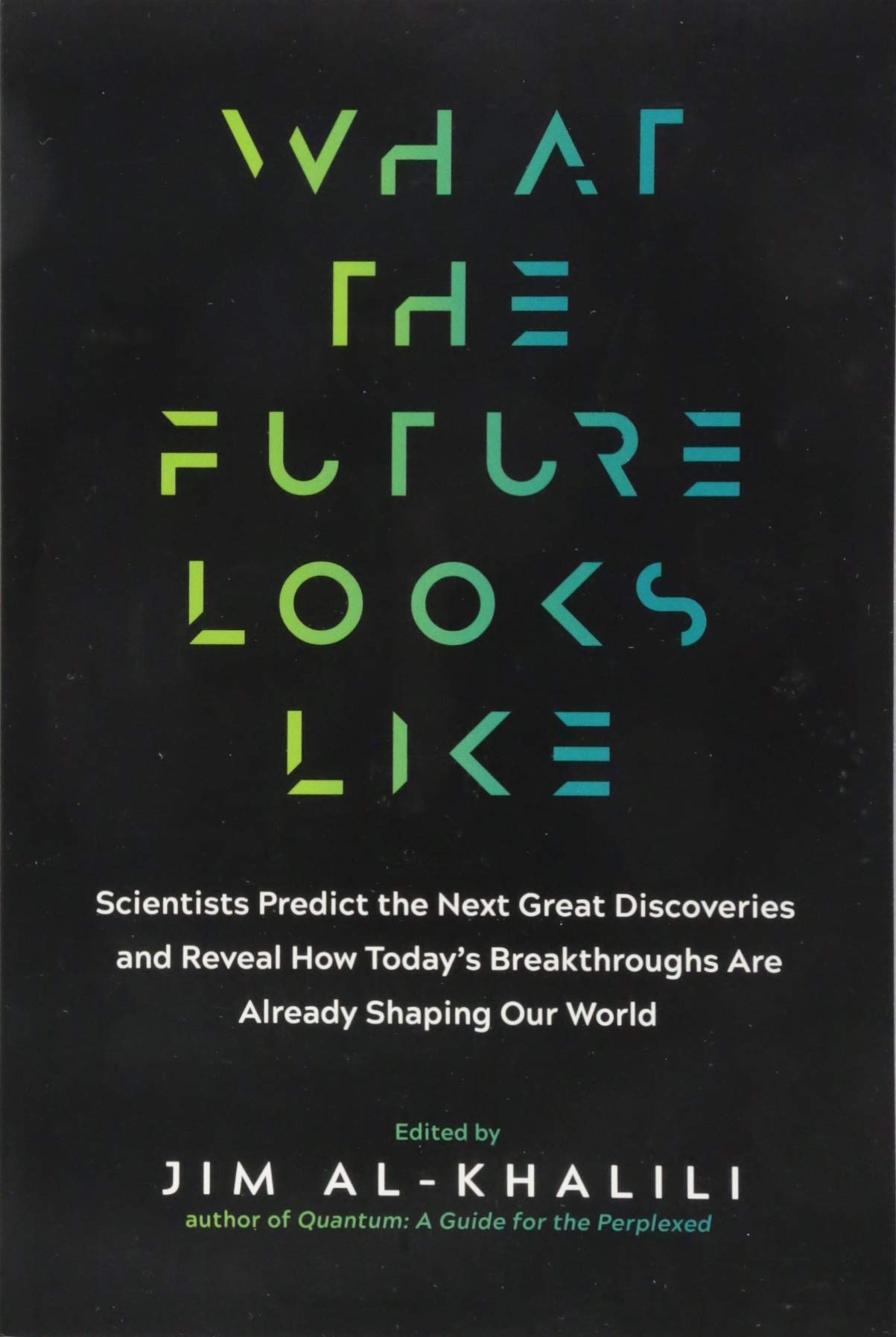 What The Future Looks Like Scientists Predict The Next Great Discoveries And Reveal How Today S Breakthroughs Are Already Shaping Our World Al Khalili Jim Amazon Com Books
