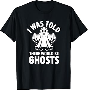 I was Told There Would Be Ghosts T-Shirt