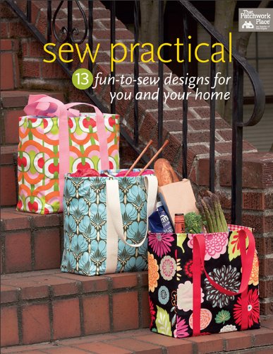 Sew Practical: 13 Fun-to-Sew Designs for You and Your Home by That Patchwork Place