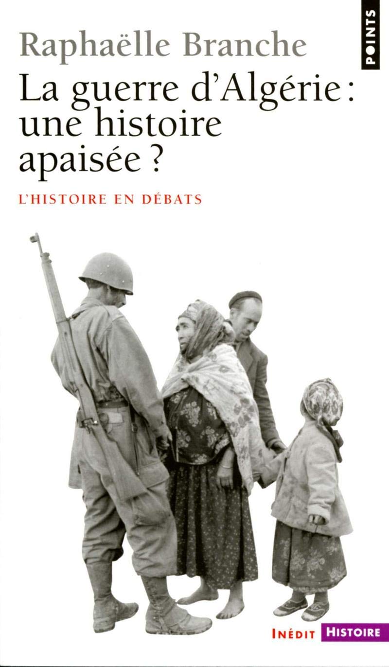 La Guerre D Algerie Une Histoire Apaisee Points Histoire French Edition Branche Raphaelle Amazon Com Books