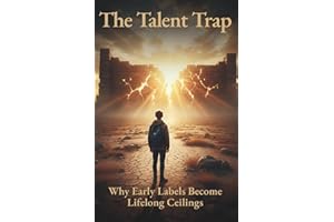 The Talent Trap: Why Early Labels Become Lifelong Ceilings