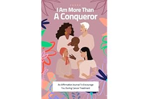 I Am More Than A Conqueror: A Christian Affirmation Journal For Women In Cancer Treatment