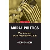 Moral Politics: How Liberals and Conservatives Think, Third Edition