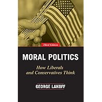 Moral Politics: How Liberals and Conservatives Think, Third Edition
