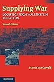 Supplying War: Logistics From Wallenstein To Patton