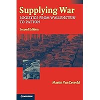 Supplying War: Logistics from Wallenstein to Patton