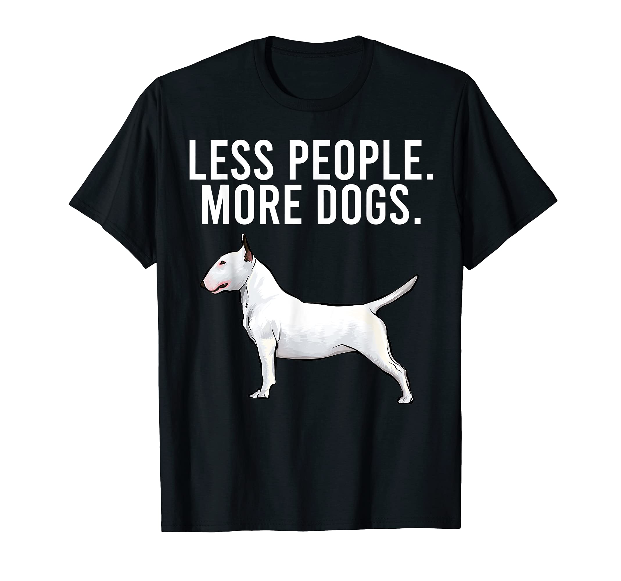 Less People More Dogs Bull Terrier Funny Introvert T-Shirt