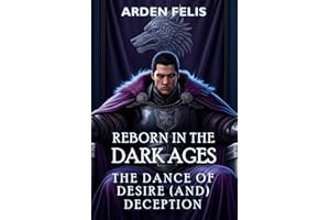 Reborn in the Dark Ages: The Dance of Desire (and Deception): LitRPG Historical Dark Fantasy (King of the Dark Ages Book 3)