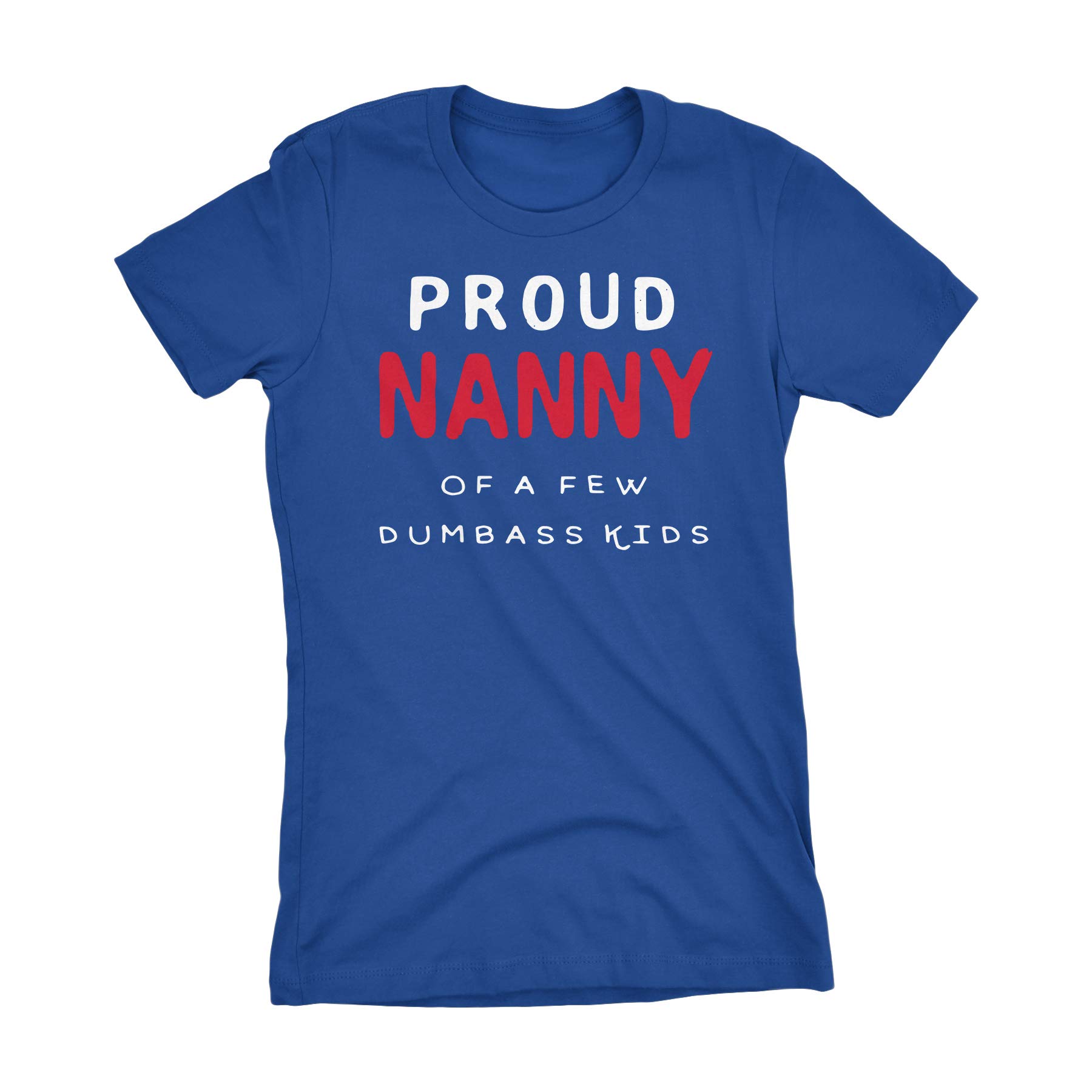 Shirtinvaders Funny Grandma Gift T-shirt - Proud Nanny Of A Few Dumbass 