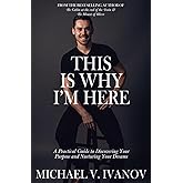 This Is Why I'm Here: A Practical Guide to Discovering Your Purpose and Nurturing Your Dreams