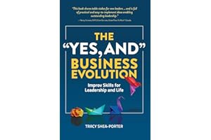 The "Yes, And" Business Evolution: Improv Skills for Leadership and Life
