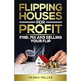 Flipping Houses for Profit:: Find, Fix and Selling Your Flip