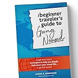 The Beginner Traveler's Guide To Going Nomad