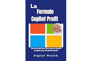 La Formule Copilot Profit: Comment générer des revenus massifs en ligne avec l'IA de Microsoft (French Edition)