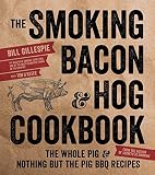 The Smoking Bacon & Hog Cookbook: The Whole Pig & Nothing But the Pig BBQ Recipes The Smoking Bacon & Hog Cookbook: The Whole Pig & Nothing But the Pig BBQ Recipes
