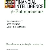 Financial Intelligence for Entrepreneurs: What You Really Need to Know About the Numbers