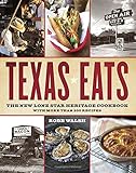 Texas Eats: The New Lone Star Heritage Cookbook, with More Than 200 Recipes