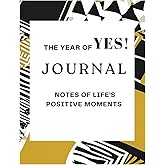 The Year Of Yes! Journal: Finding Inspiration and Reflecting on a Year of Positive Moments in Life