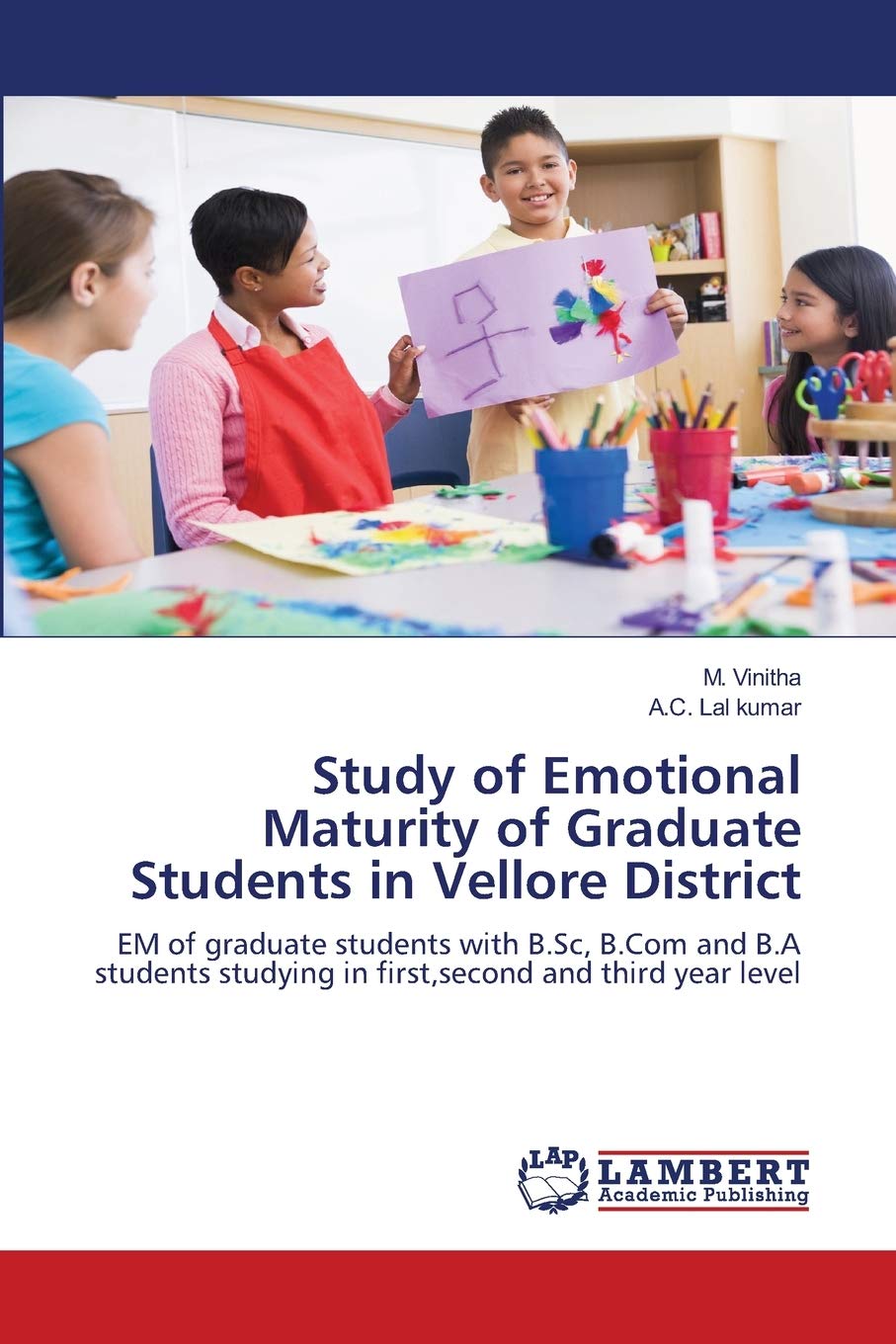 Study Of Emotional Maturity Of Graduate Students In Vellore District Em Of Graduate Students With B Sc B Com And B A Students Studying In First Second And Third Year Level Vinitha M Lal Kumar