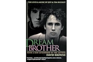 Dream Brother: The Lives and Music of Jeff and Tim Buckley – A Dual Biography of Father and Son's Haunting Parallel Tragedies