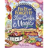 Fix-It and Forget-It Slow Cooker Magic: 550 Amazing Everyday Recipes